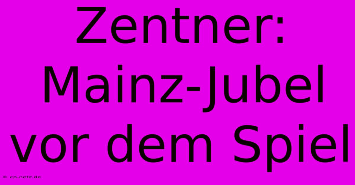 Zentner: Mainz-Jubel Vor Dem Spiel