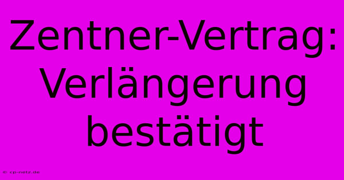 Zentner-Vertrag:  Verlängerung Bestätigt