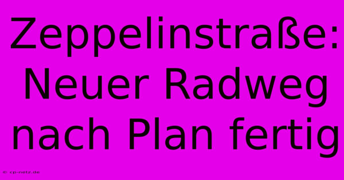 Zeppelinstraße: Neuer Radweg Nach Plan Fertig