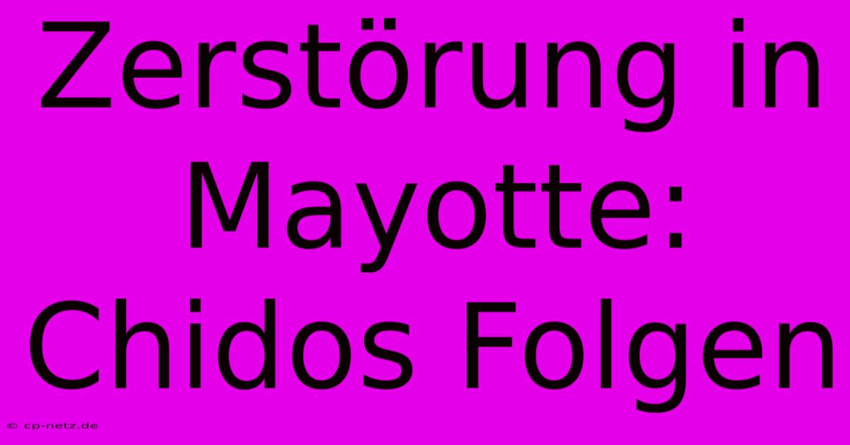 Zerstörung In Mayotte: Chidos Folgen