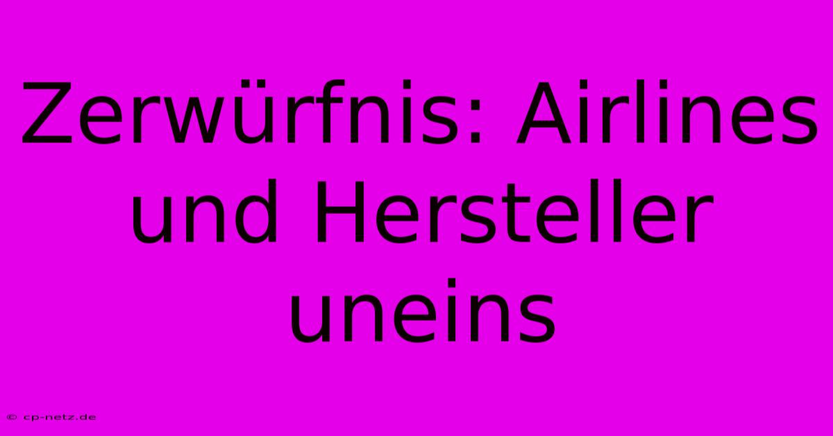 Zerwürfnis: Airlines Und Hersteller Uneins