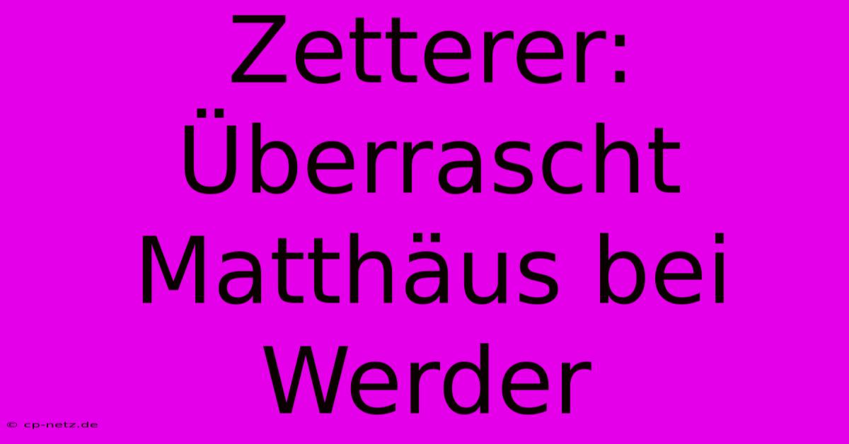 Zetterer: Überrascht Matthäus Bei Werder