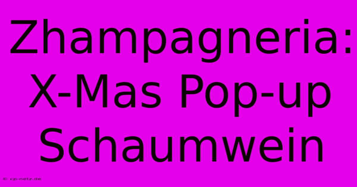 Zhampagneria: X-Mas Pop-up Schaumwein