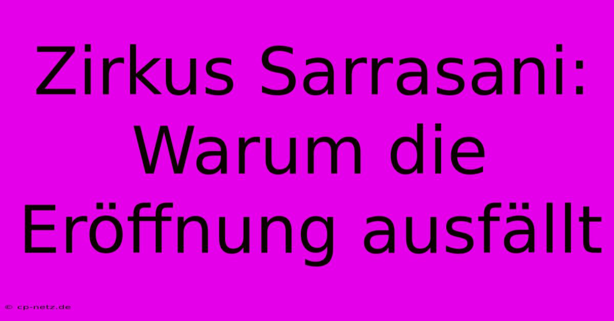 Zirkus Sarrasani:  Warum Die Eröffnung Ausfällt