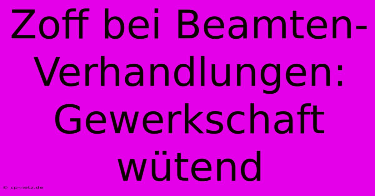 Zoff Bei Beamten-Verhandlungen: Gewerkschaft Wütend