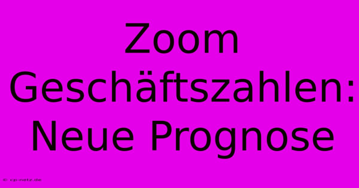 Zoom Geschäftszahlen: Neue Prognose