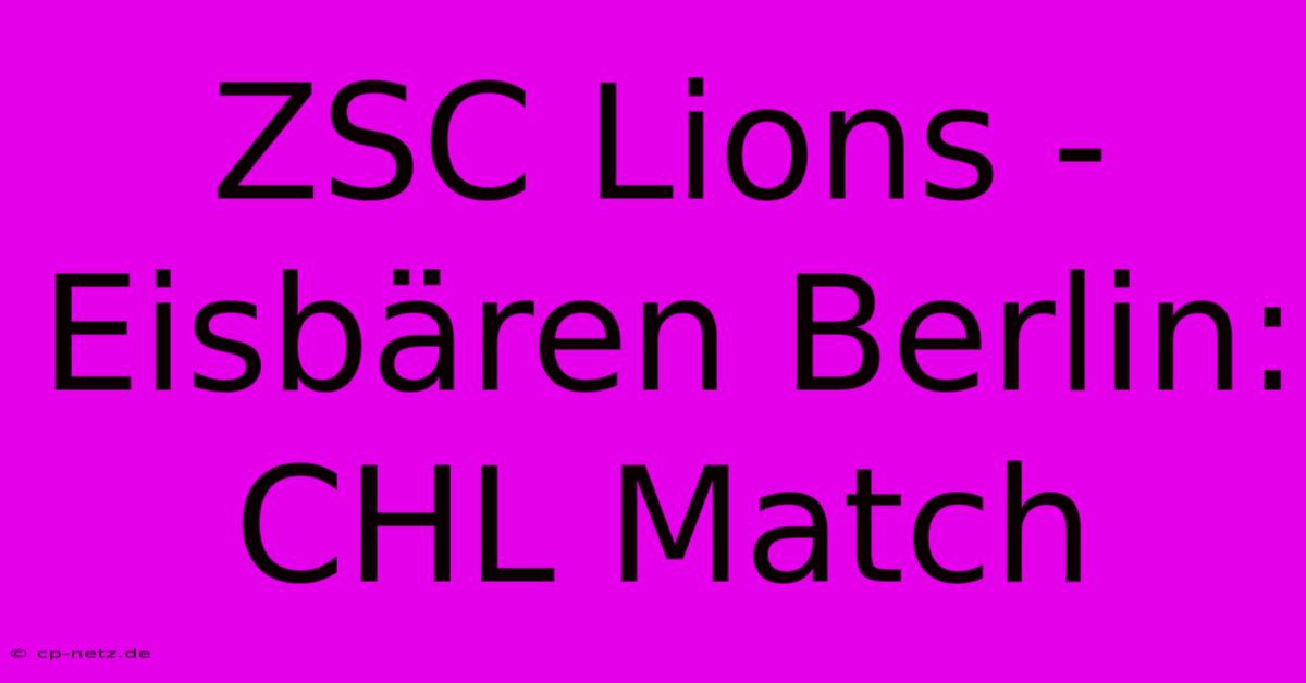 ZSC Lions - Eisbären Berlin: CHL Match