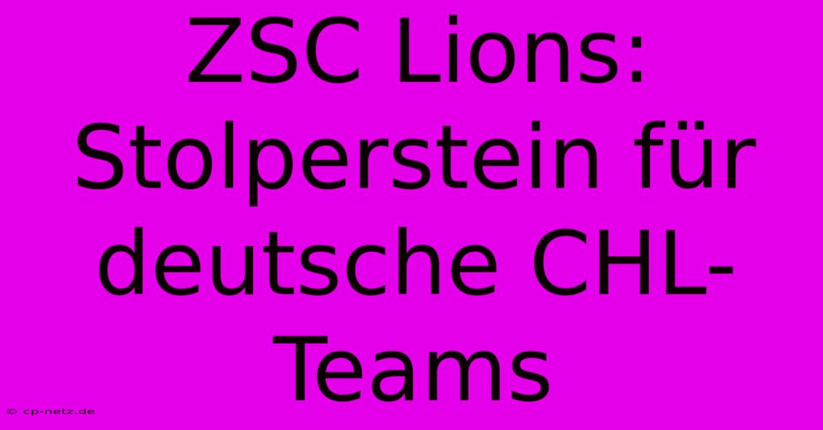 ZSC Lions: Stolperstein Für Deutsche CHL-Teams