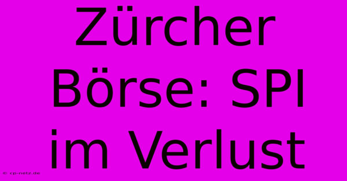 Zürcher Börse: SPI Im Verlust