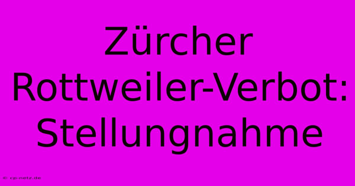 Zürcher Rottweiler-Verbot: Stellungnahme