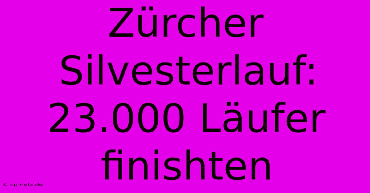 Zürcher Silvesterlauf: 23.000 Läufer Finishten