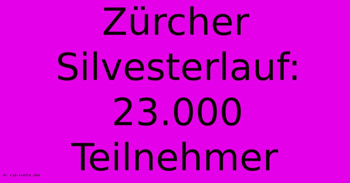 Zürcher Silvesterlauf: 23.000 Teilnehmer