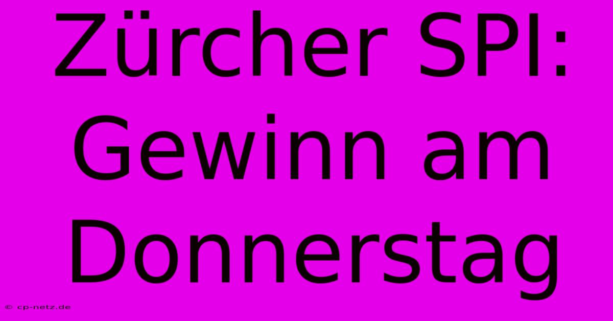 Zürcher SPI: Gewinn Am Donnerstag