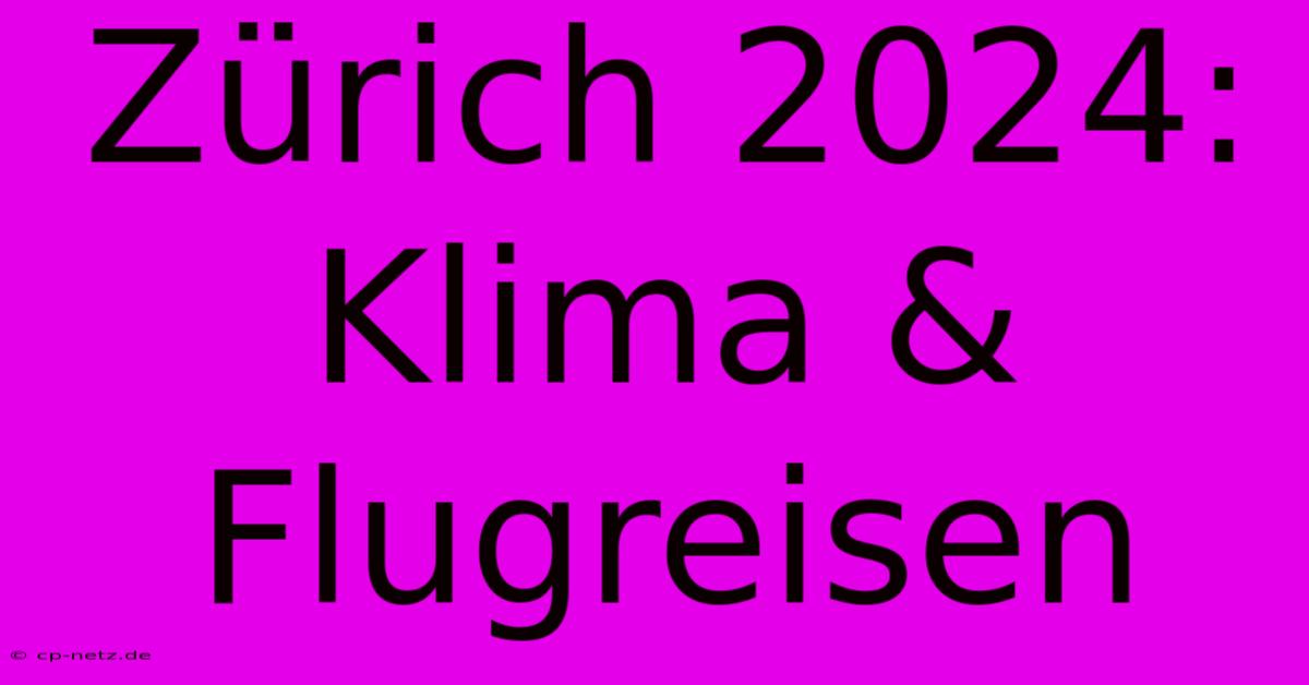 Zürich 2024: Klima & Flugreisen