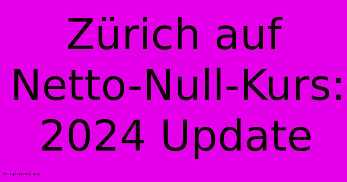 Zürich Auf Netto-Null-Kurs: 2024 Update