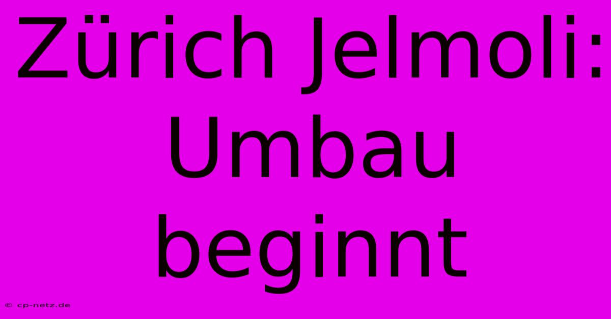 Zürich Jelmoli: Umbau Beginnt