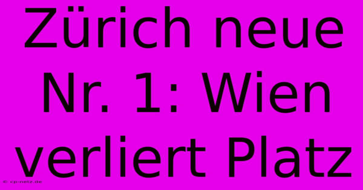 Zürich Neue Nr. 1: Wien Verliert Platz