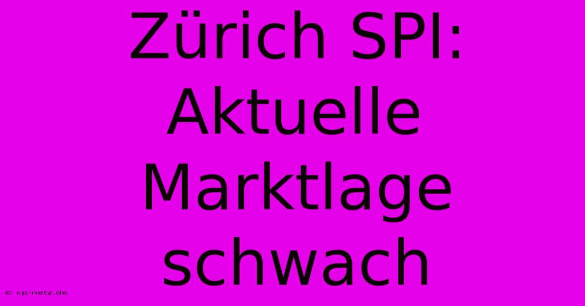 Zürich SPI: Aktuelle Marktlage Schwach