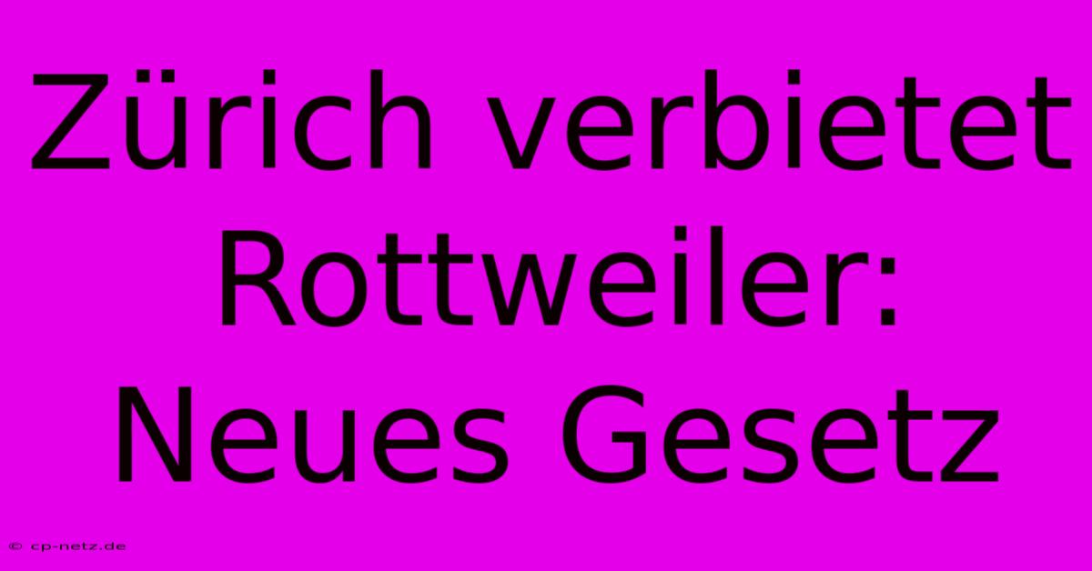 Zürich Verbietet Rottweiler: Neues Gesetz