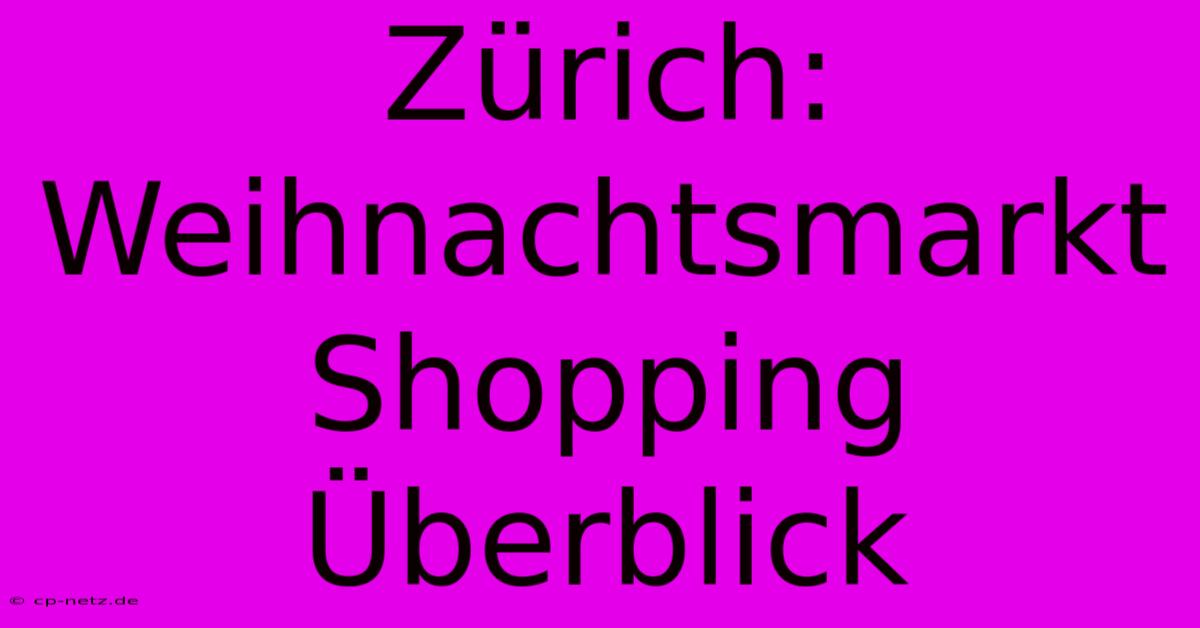 Zürich: Weihnachtsmarkt Shopping Überblick