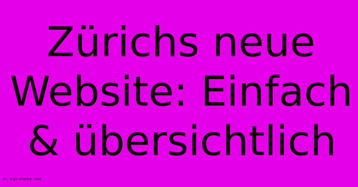 Zürichs Neue Website: Einfach & Übersichtlich