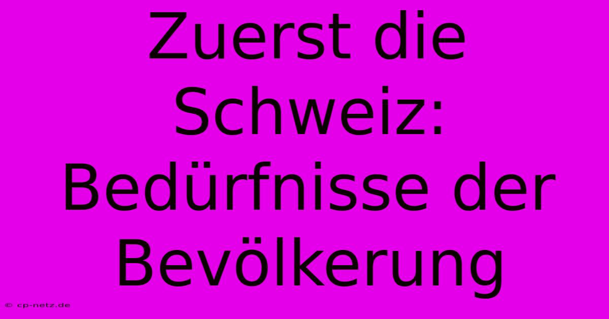 Zuerst Die Schweiz:  Bedürfnisse Der Bevölkerung