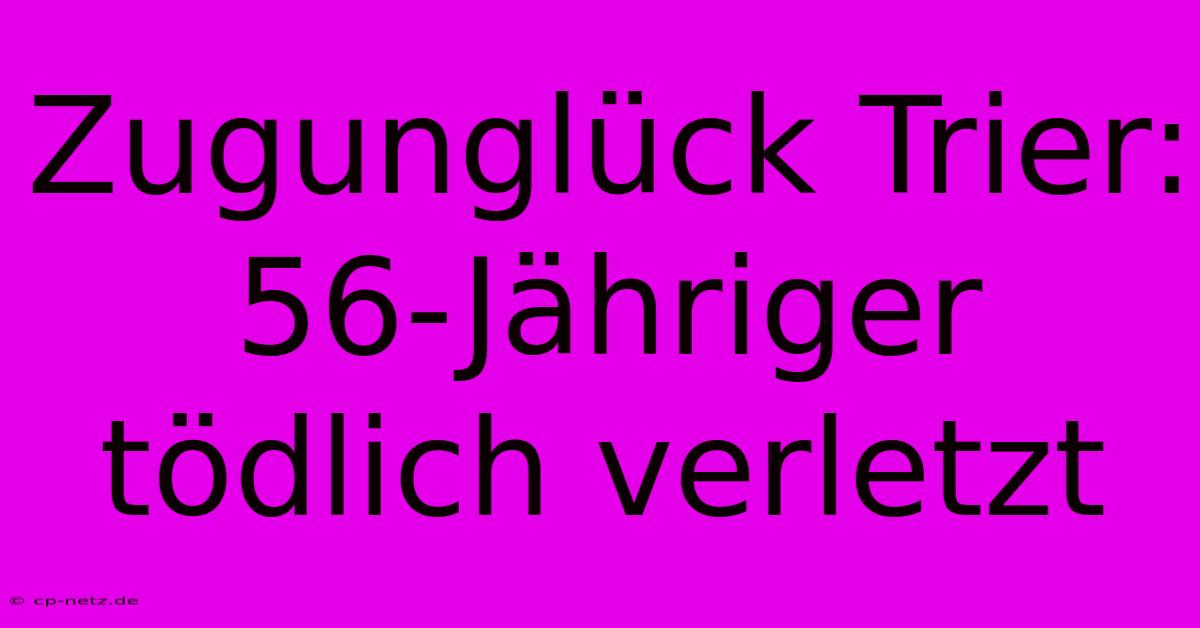 Zugunglück Trier: 56-Jähriger Tödlich Verletzt