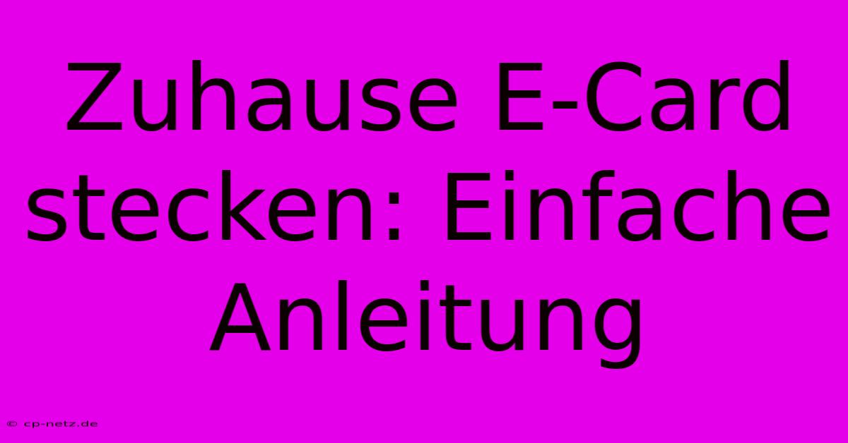 Zuhause E-Card Stecken: Einfache Anleitung