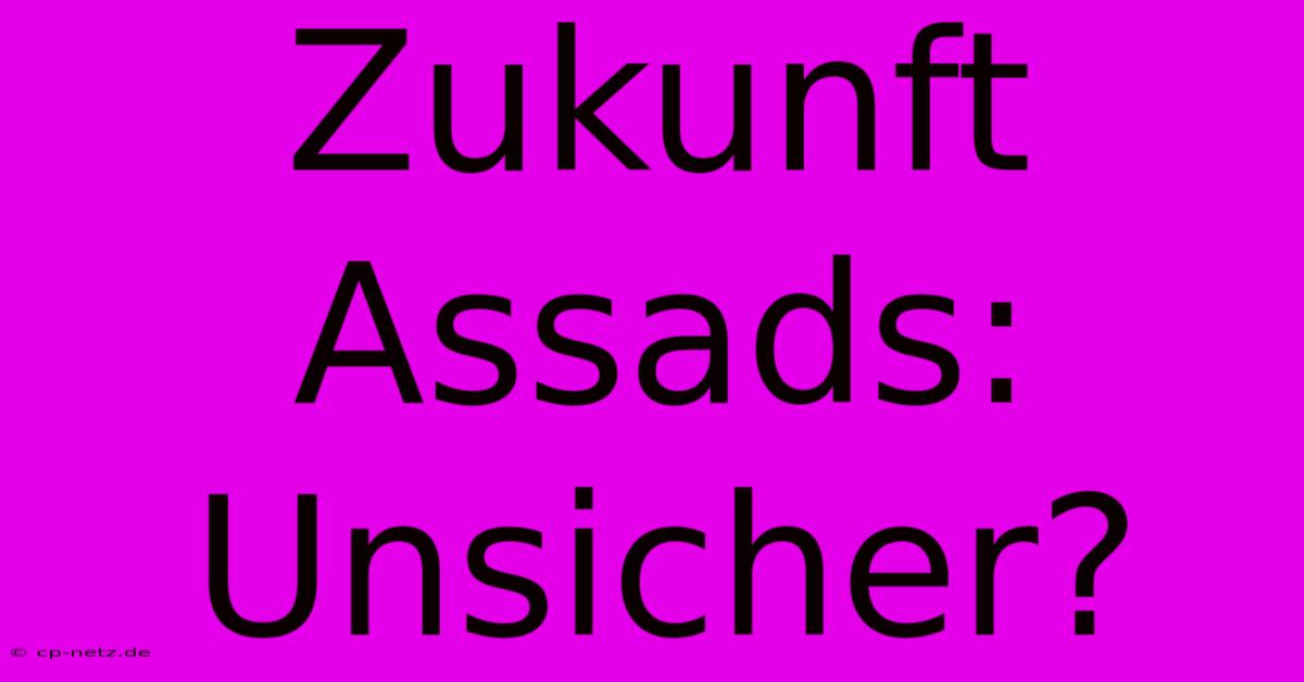 Zukunft Assads: Unsicher?