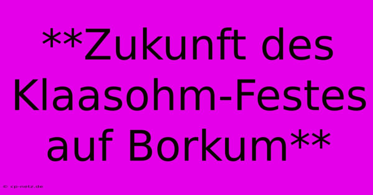 **Zukunft Des Klaasohm-Festes Auf Borkum**