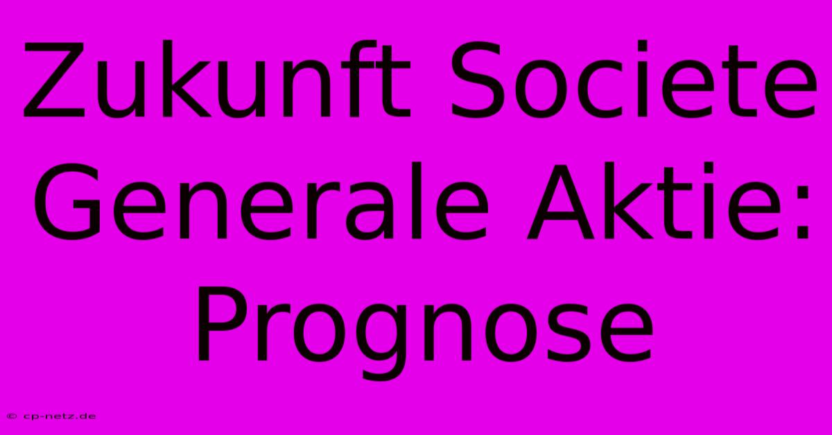 Zukunft Societe Generale Aktie: Prognose