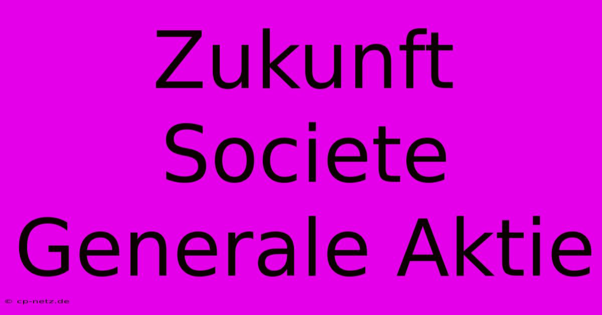 Zukunft Societe Generale Aktie