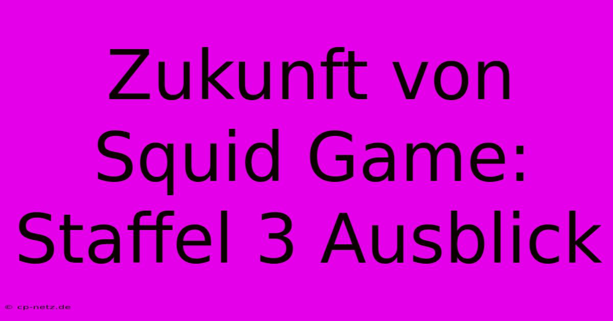 Zukunft Von Squid Game: Staffel 3 Ausblick