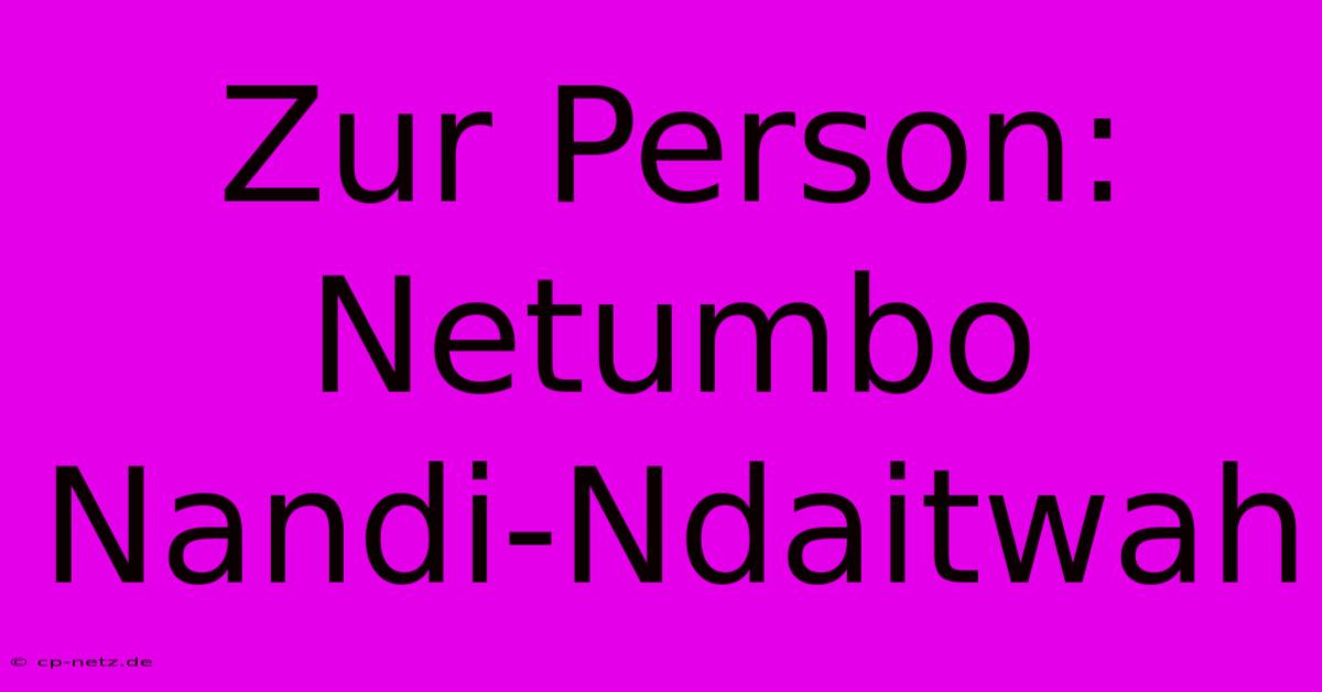 Zur Person: Netumbo Nandi-Ndaitwah