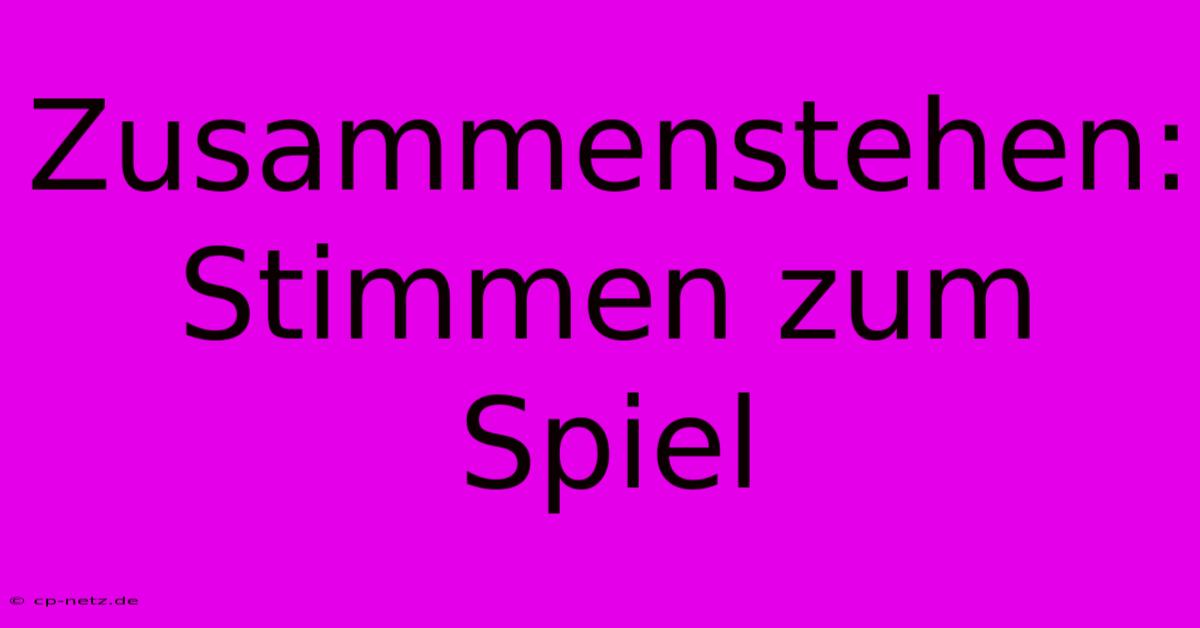 Zusammenstehen: Stimmen Zum Spiel