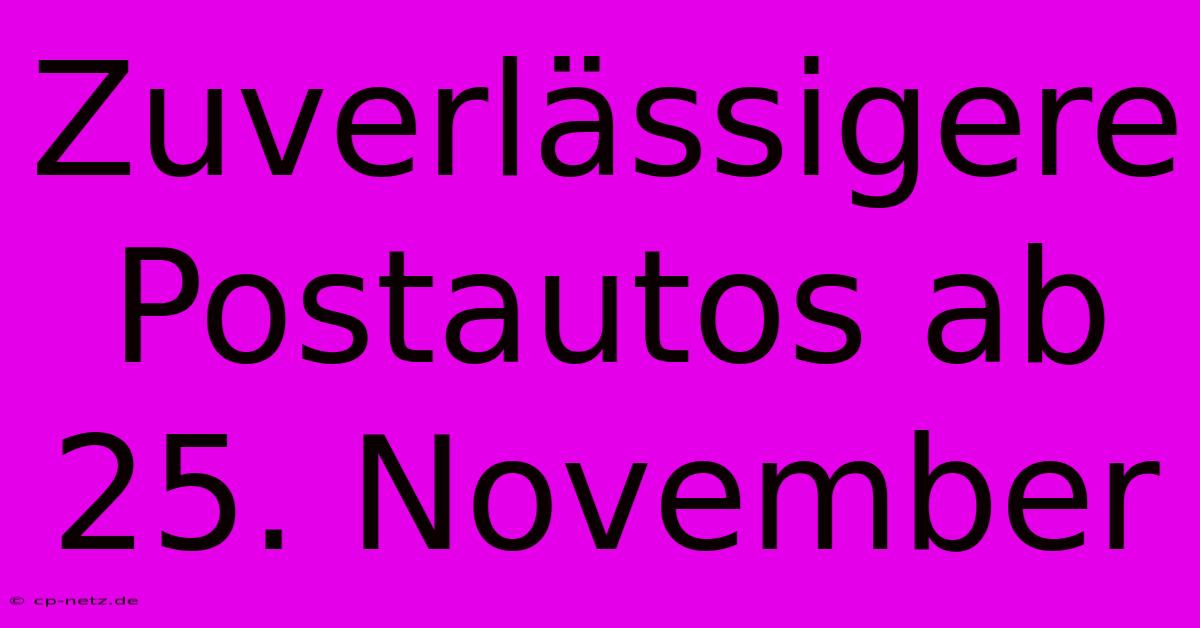 Zuverlässigere Postautos Ab 25. November