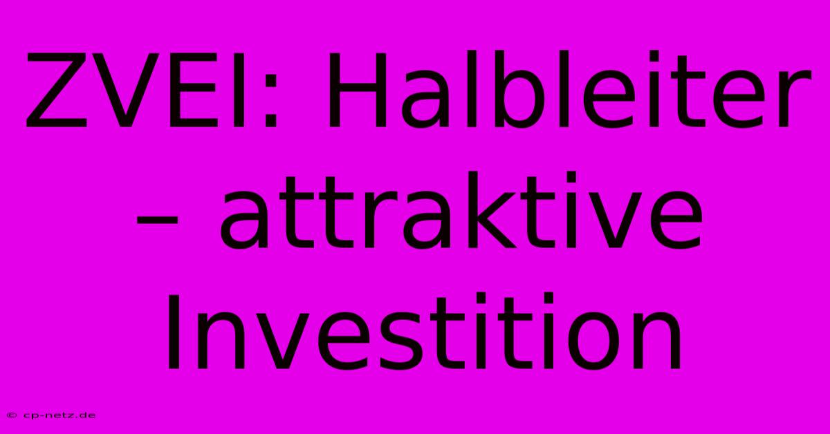 ZVEI: Halbleiter – Attraktive Investition