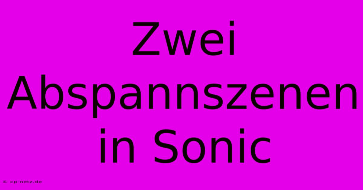 Zwei Abspannszenen In Sonic