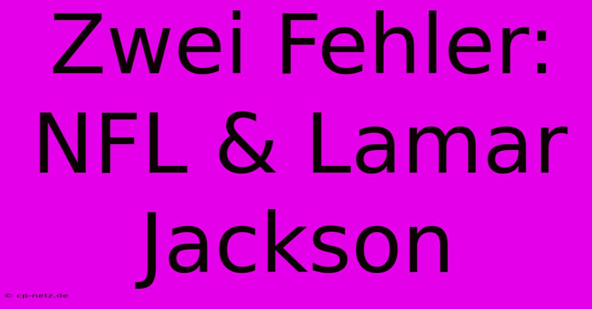 Zwei Fehler: NFL & Lamar Jackson