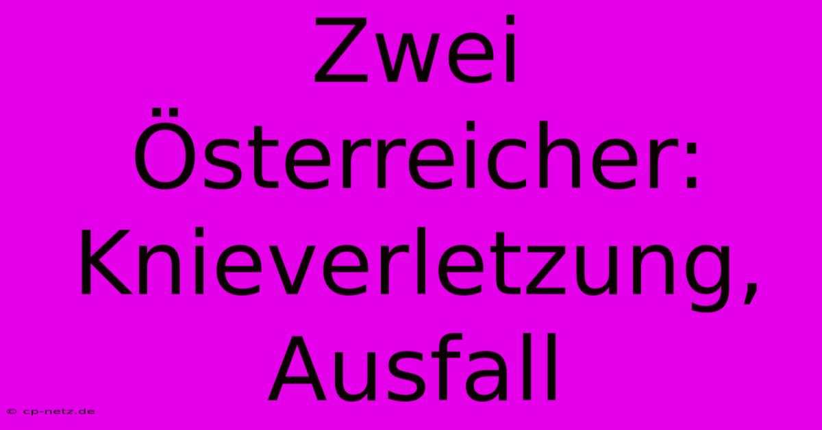 Zwei Österreicher: Knieverletzung, Ausfall