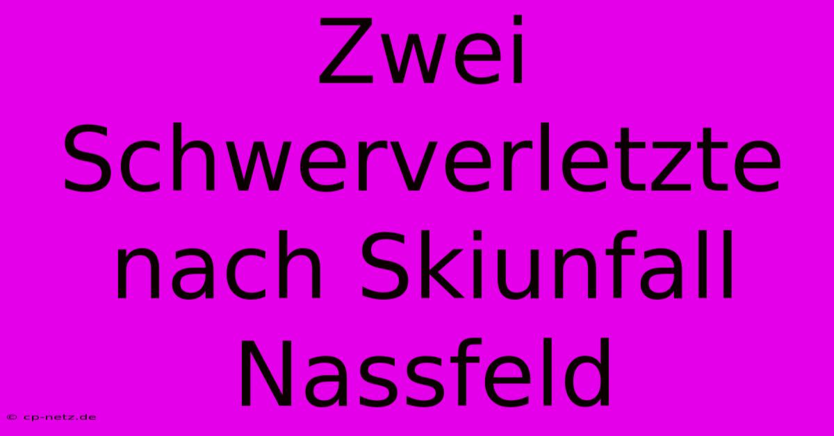 Zwei Schwerverletzte Nach Skiunfall Nassfeld