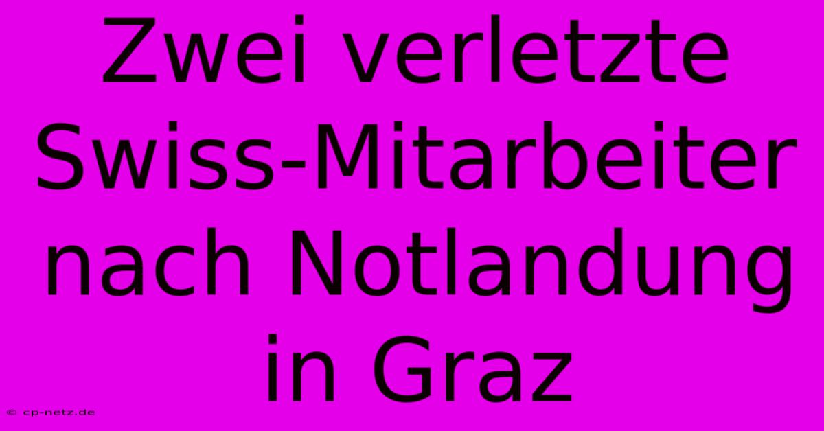 Zwei Verletzte Swiss-Mitarbeiter Nach Notlandung In Graz