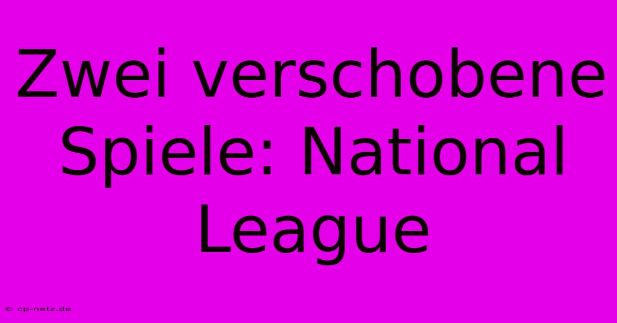 Zwei Verschobene Spiele: National League