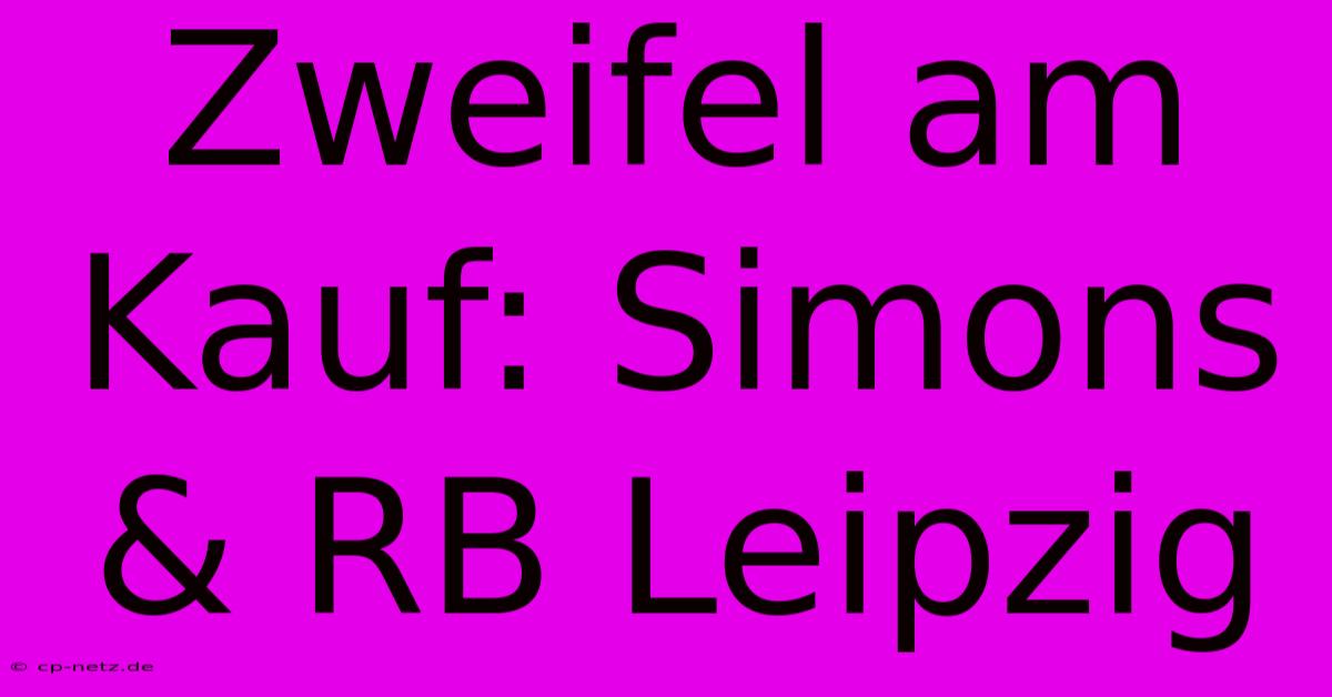 Zweifel Am Kauf: Simons & RB Leipzig