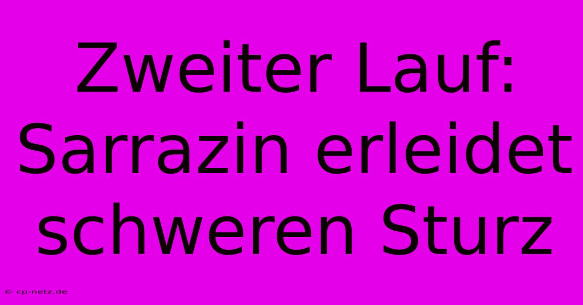 Zweiter Lauf: Sarrazin Erleidet Schweren Sturz