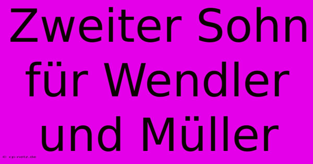 Zweiter Sohn Für Wendler Und Müller