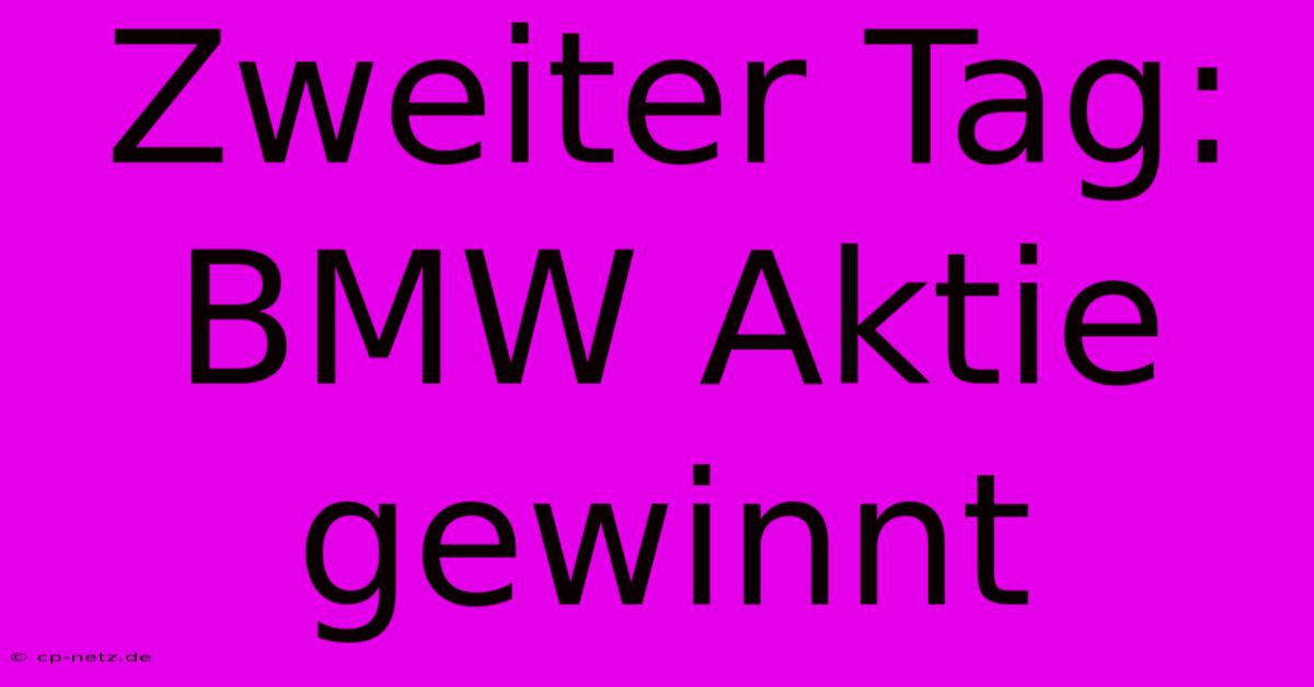 Zweiter Tag: BMW Aktie Gewinnt