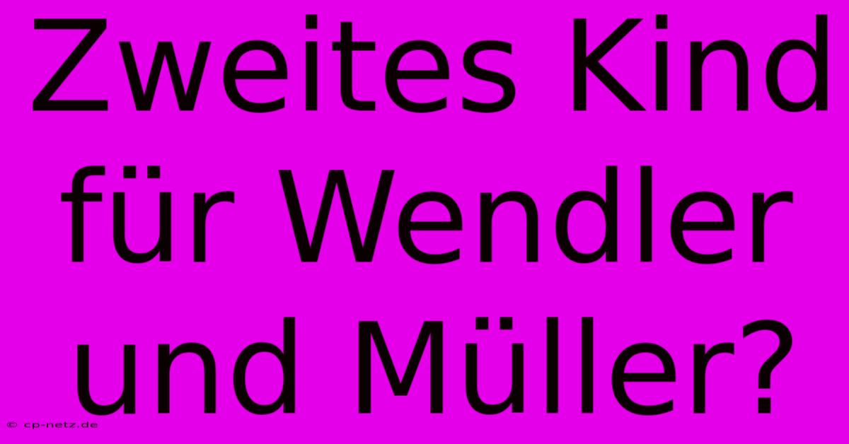 Zweites Kind Für Wendler Und Müller?