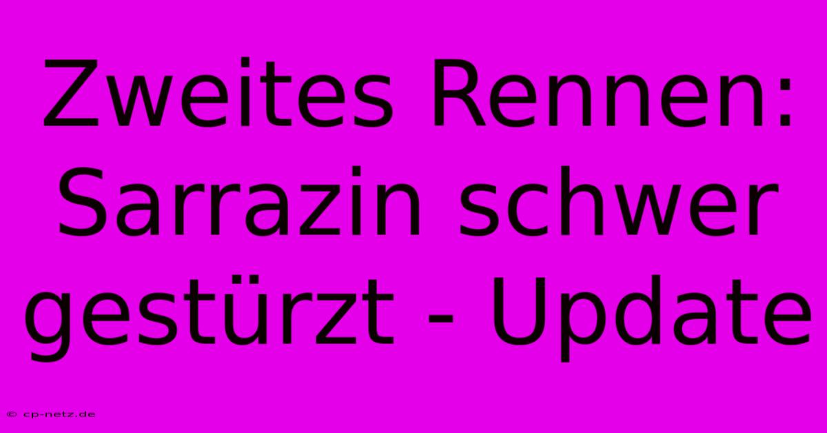 Zweites Rennen: Sarrazin Schwer Gestürzt - Update