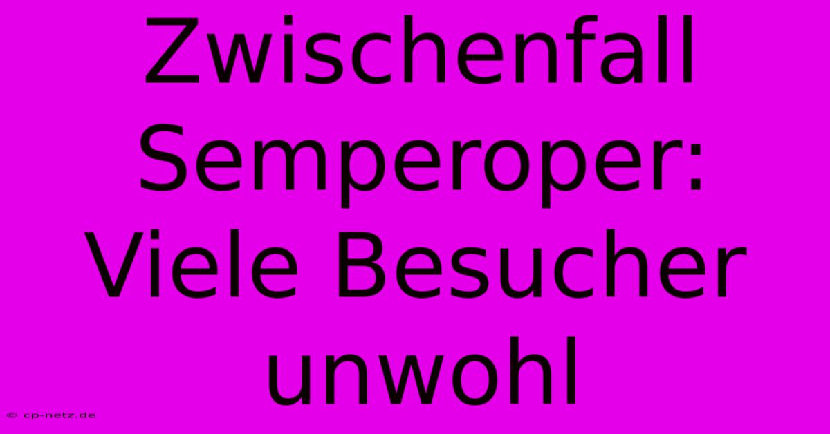 Zwischenfall Semperoper:  Viele Besucher Unwohl